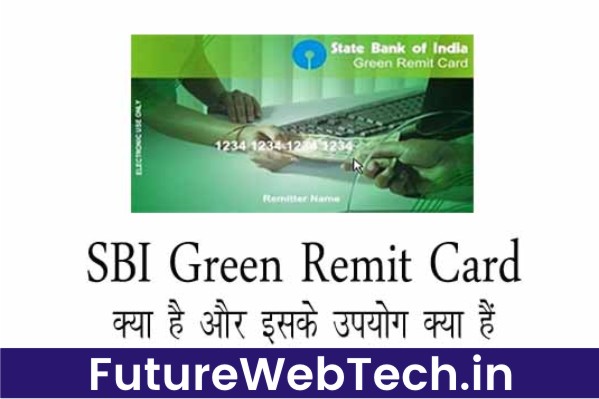 What is SBI Green Remit Card, What is process to make SBI Green Remit Card,, How to apply for, Benefits and Uses of Green Remit Card