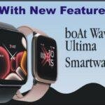 boAt Wave Ultima smartwatch : कॉलिंग फीचर मजबूत डिस्प्ले के साथ boAt ने लॉन्च की दमदार स्मार्टवॉच