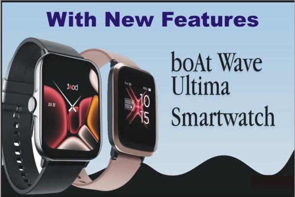 boAt Wave Ultima smartwatch, boAt Wave Ultima smartwatch Price, boAt Wave Ultima Features, boAt Wave Ultima Battery Power